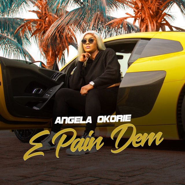 Angela Okorie – E Pain Dem
