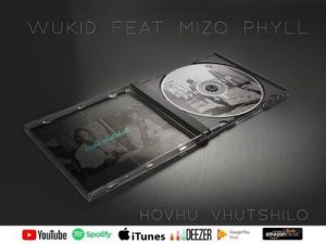 Wukid ft Mizo Phyll – Hovhu Vhutshilo